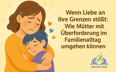 Wenn Liebe an ihre Grenzen stößt: Wie Mütter mit Überforderung im Familienalltag umgehen können